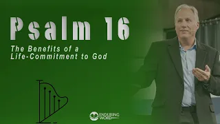 Psalm 16 - The Benefits of a Life-Commitment to God