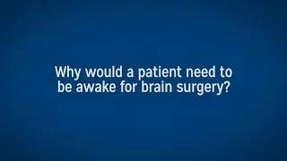 Why Perform Awake Brain Surgery For A Brain Tumor?