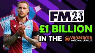 I Gave a Non-League Side £1 Billion Pounds | FM23