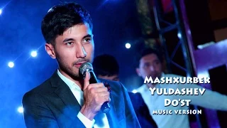 Mashxurbek Yuldashev - Do`st | Машхурбек Юлдашев - Дуст (music version)