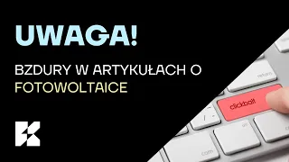 Jak artykuły o fotowoltaice mogą wprowadzić Cię w błąd?