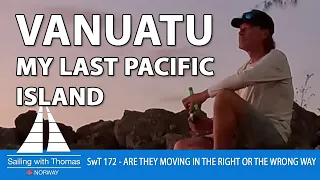 VANUATU, MY LAST PACIFIC ISLAND - SwT 172 - ARE THEY MOVING IN THE RIGHT OR THE WRONG WAY?