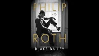 Blake Bailey - The Biography of Philip Roth