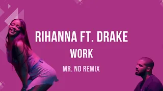 Exclusive! Rihanna ft.  Drake -  Work (mr. ND remix) #rihannaworkremix