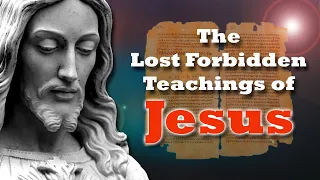 The Lost Forbidden Teachings of Jesus