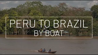 Peru to Brazil by the Amazon River // Travel Guide