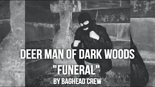 DEER MAN OF DARK WOODS "FUNERAL" FULL PART BY BAGHEAD CREW