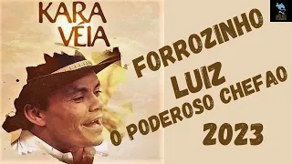 KARA VEIA - FORROZINHO 2023 LUIZ O PODEROSO CHEFÃO (GÊNIO MUSIC).