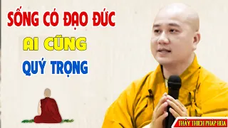 Sống Có Đạo Đức Có Tu Tập Ai Cũng Kính Trọng - Pháp Thoại Thầy Thích Pháp Hòa