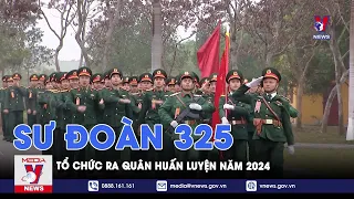 Sư đoàn 325 tổ chức ra quân huấn luyện năm 2024 - VNews