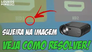 PROJETOR COM SUJEIRA NA IMAGEM, COMO RESOLVER?