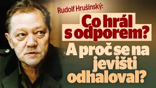 Rudolf Hrušínský: Co hrál s odporem? A proč se na jevišti odhaloval?