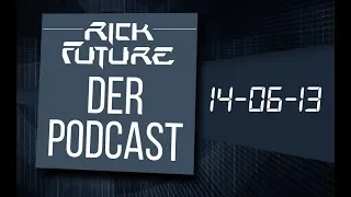 Der Rick Future Podcast #13 - 14. Juni 2013