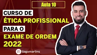 EXAME DE ORDEM 2022 - CURSO DE ÉTICA PROFISSIONAL (AULA 10)