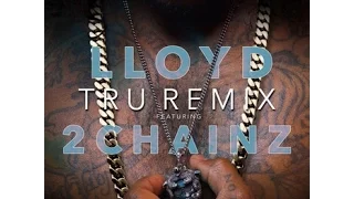 Lloyd -  Tru (Remix) Feat. 2 Chainz