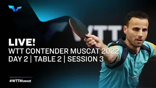 WTT Contender Muscat 2022 | Day 2 | Table 2 | Session 3