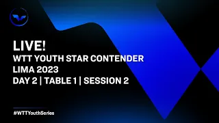 LIVE! | T1 | Day 2 | WTT Youth Star Contender Lima 2023 | Session 2