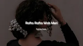 Rafta Rafta Woh Meri - Lofi ( Slowed + Reverb ) - honeybee