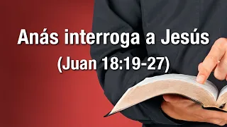 Anás interroga a Jesús (Juan 18:19-27)