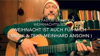 Weihnacht ist auch für mich ( Musik & Text: Meinhard Ansohn ), hier gesp. von Jürgen Fastje !