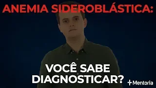 Anemia sideroblástica: você sabe diagnosticar? | Aprendendo com Questões