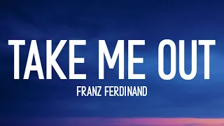 Franz Ferdinand - Take Me Out (Lyrics) so if you're lonely you know i'm here