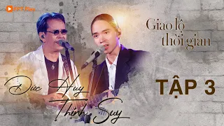 GIAO LỘ THỜI GIAN #3 FULL | ĐỨC HUY Tái Xuất Đỉnh Cao, Song Ca Cùng THỊNH SUY Loạt Hit Đình Đám