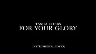 Tasha Cobbs - "For Your Glory" :: Instrumental Cover