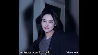 He knows - Camila Cabello