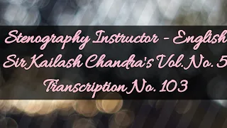 100 w.p.m. Sir Kailash Chandra's Transcription No. 103 (Volume 5)