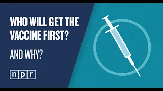 Who Will Get The COVID-19 Vaccine First? And Why? | Science Desk/COVID Explainers | NPR