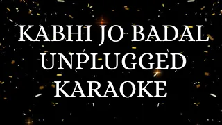 Kabhi jo badal  Unplugged Karaoke