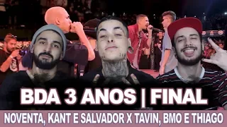 NOVENTA, KANT e SALVADOR x TAVIN, BMO e THIAGO | BDA 3 ANOS | GRANDE FINAL | REACT