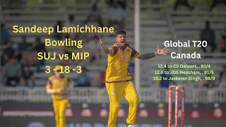 Sandeep lamichhane bowling Global T20 Canada 13th match (SUJ vs MIP) 3 over 18 run 3 wicket
