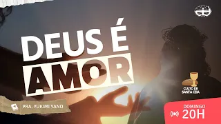 DEUS É AMOR - Pra. Yukimi Yano // CULTO DA FAMÍLIA