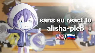 sans au react to alisha-pleb |🇺🇲/🇷🇺|by nastyans