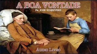 A Boa Vontade, "Deus, a Alma e a Perfeição" - Pe. Jose Schrijvers (Audiolivro)