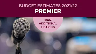 Budget Estimates 2021-2022 - Portfolio Committee No. 1 - Premier  - 21 April 2022