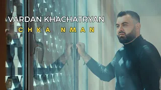 Vardan Khachatryan - Chka Nman (Official Music Video)