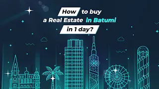 How to buy Real Estate in Batumi in 1 day?