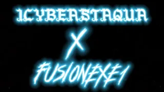FusionEXE1 X IcyBeastAqua - First Woe Collab
