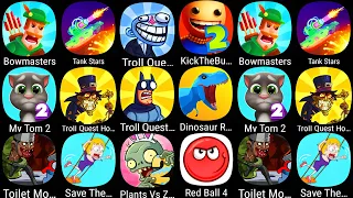 Bowmasters,Tank Sttars,Troll Quest,Kick The Buddy,My Tom 2,Dinosaur Rampage,Save The Girl,Red Ball 4