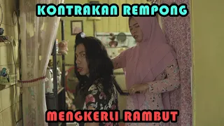 MENGKERLI RAMBUT || KONTRAKAN REMPONG EPISODE 331