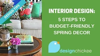 Interior Design Tips: 5 Steps to Budget-friendly Spring Decor