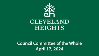 Cleveland Heights Council Committee of the Whole April 17, 2024