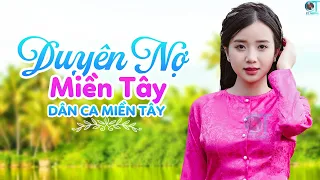 Duyên Nợ Miền Tây - LK Nhạc Dân Ca Miền Tây, Nhạc Trữ Tình Quê Hương Miền Tây, Dân Ca Chọn Lọc