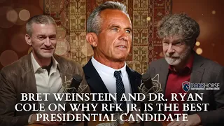 Bret Weinstein and Dr. Ryan Cole On Why RFK Jr. Is The Best Presidential Candidate