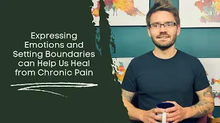 Expressing Emotions and Setting Boundaries can Help Us Heal from Chronic Pain