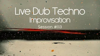 Live Dub Techno Improvisation  / Session 113