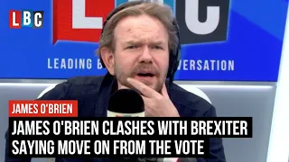 James O'Brien clashes with Brexiter saying move on from the vote | LBC